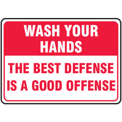 Wash Your Hands The Best Defense Is A Good Offense, 7" X 10", Plastic
